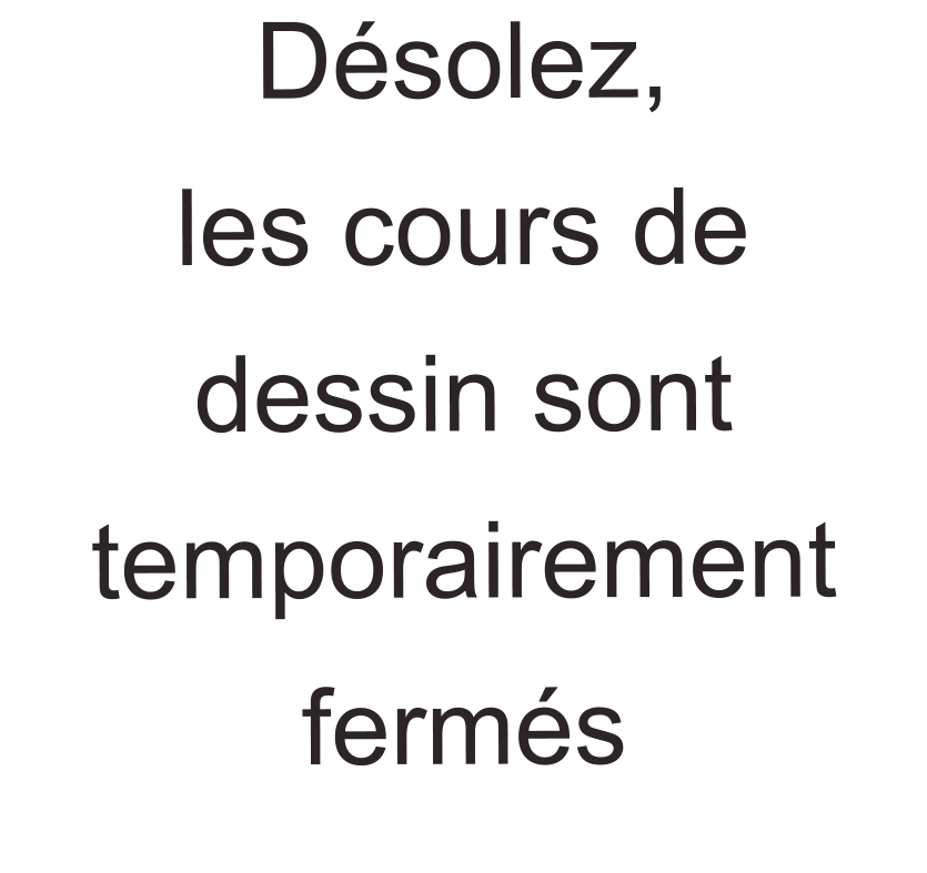 D�solez,  les cours de  dessin sont  temporairement ferm�s